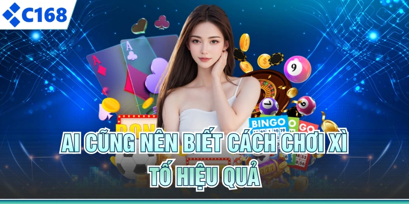 Ai cũng nên biết cách chơi xì tố hiệu quả