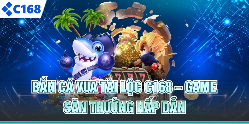 Bắn Cá Vua Tài Lộc