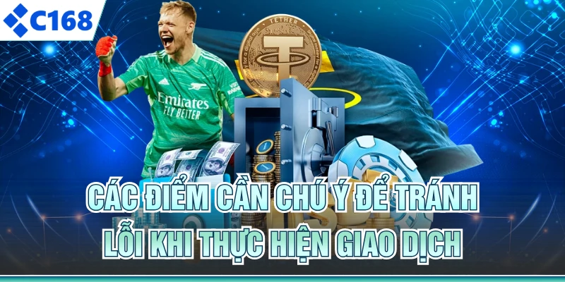 Các điểm cần chú ý để tránh lỗi khi thực hiện giao dịch