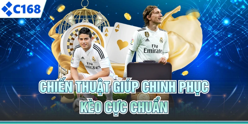 Chiến thuật giúp chinh phục kèo cực chuẩn