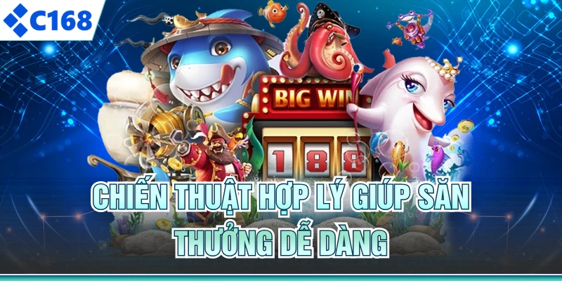 Chiến thuật hợp lý giúp săn thưởng dễ dàng