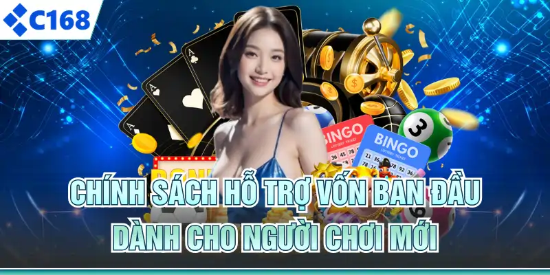 Chính sách hỗ trợ vốn ban đầu dành cho người chơi mới