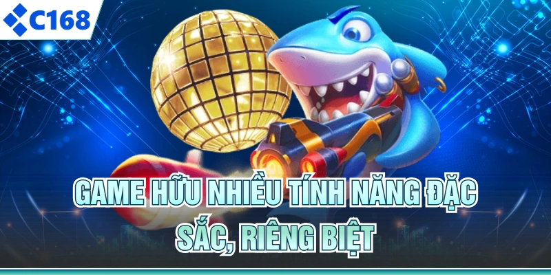 Game hữu nhiều tính năng đặc sắc, riêng biệt