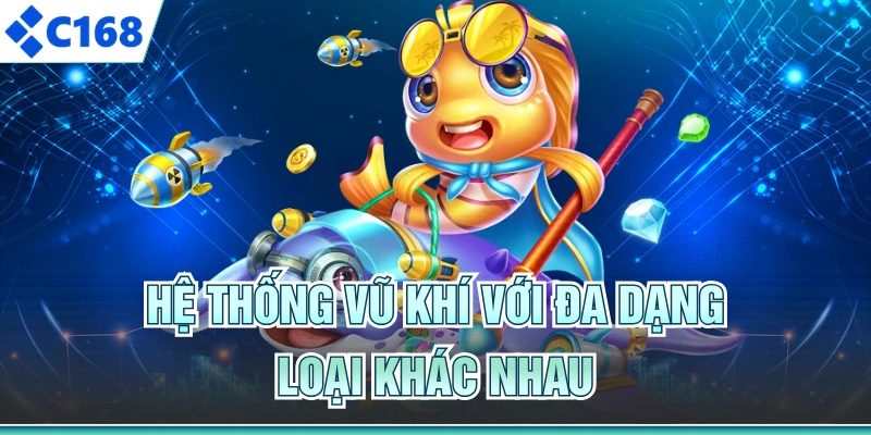Hệ thống vũ khí với đa dạng loại khác nhau