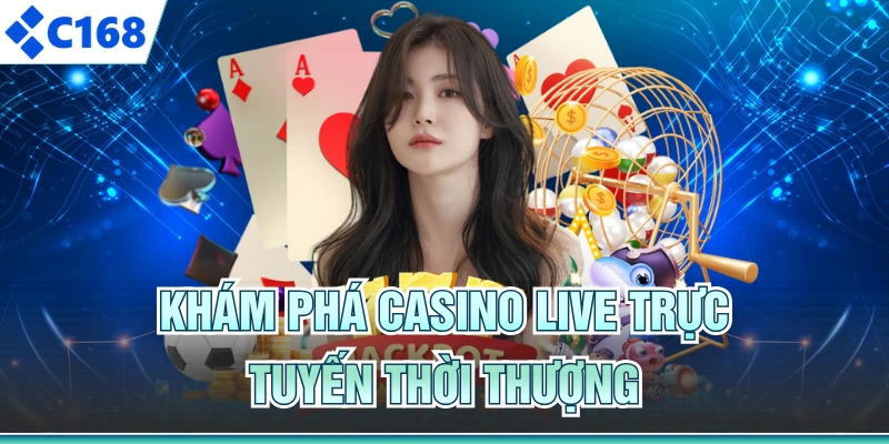 Khám phá Casino Live trực tuyến thời thượng