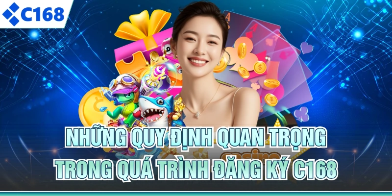 Những quy định quan trọng trong quá trình đăng ký C168
