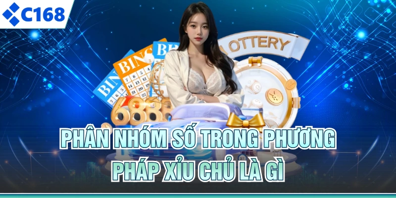 Phân nhóm số trong phương pháp xỉu chủ là gì
