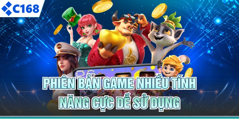 Phiên bản game nhiều tính năng cực dễ sử dụng