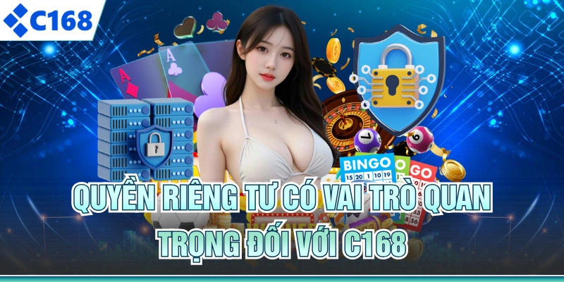 Quyền riêng tư có vai trò quan trọng đối với C168