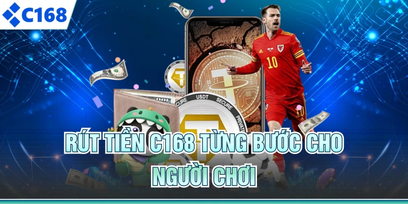 Rút tiền C168 từng bước cho người chơi