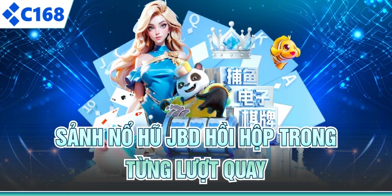 Sảnh nổ hũ JBD hồi hộp trong từng lượt quay