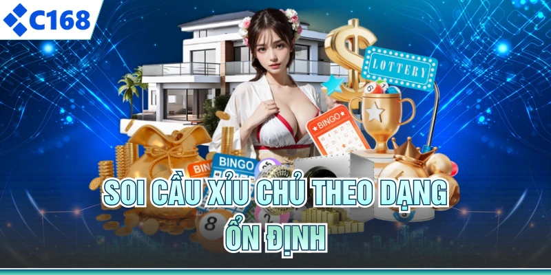 Soi cầu xỉu chủ theo dạng ổn định