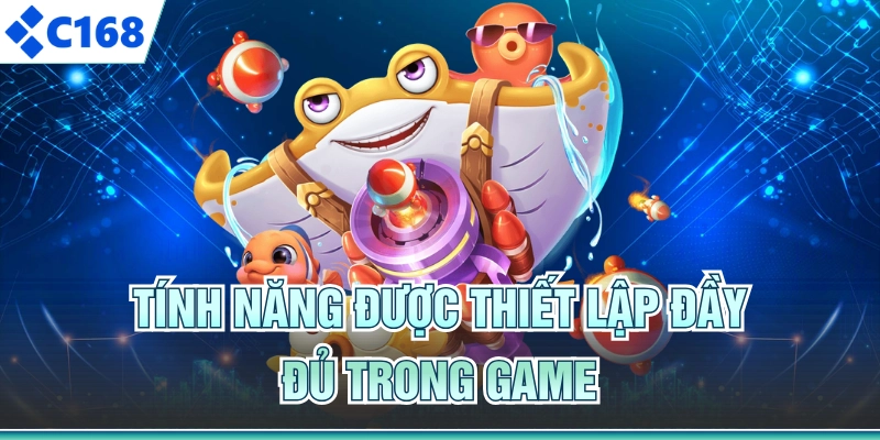 Tính năng được thiết lập đầy đủ trong game
