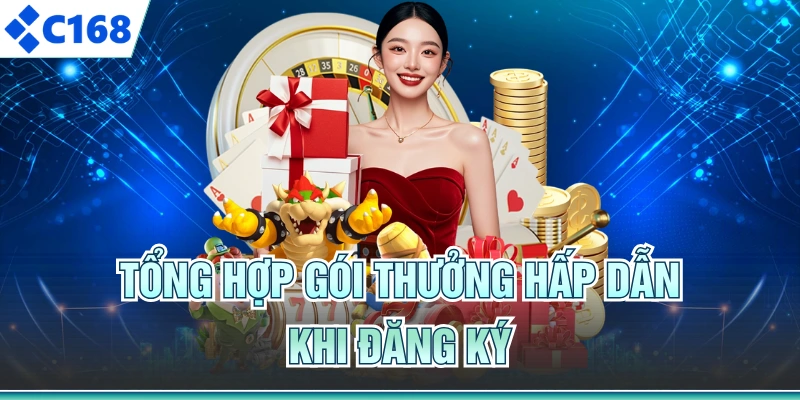 Tổng hợp gói thưởng hấp dẫn khi đăng ký