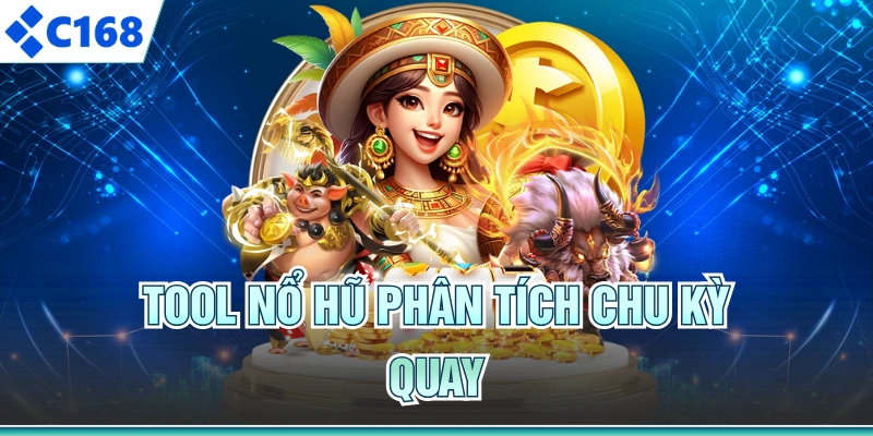 Tool nổ hũ phân tích chu kỳ quay