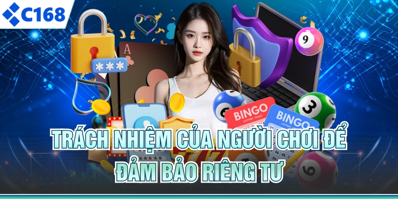 Trách nhiệm của người chơi để đảm bảo riêng tư