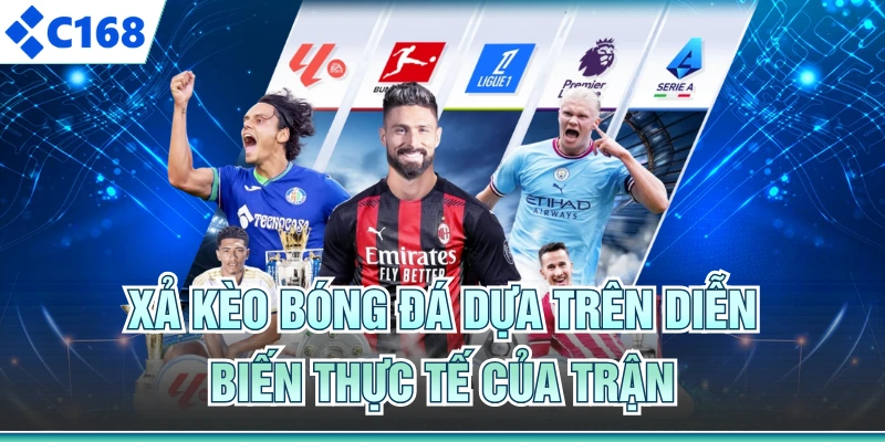 Xả kèo bóng đá dựa trên diễn biến thực tế của trận